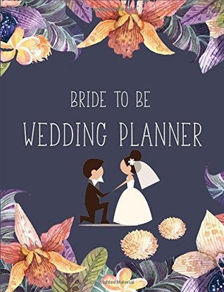 Read Bride to Be Wedding Notebook: A Notebook for the Perfect Bride for Wedding Planning, Scheduling & Organizing - Wedding Planning Journal to  Planner: Volume 3 (Wedding Planner) - NOT A BOOK file in ePub