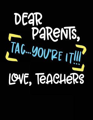 Read Dear Parents Tag You're It!!! Love, Teachers: Gift for Male Teacher - 8.5x11 Journal Notebook - NOT A BOOK file in ePub