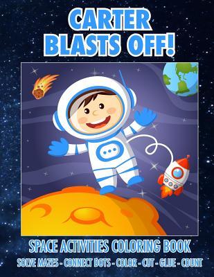 Read Carter Blasts Off! Space Activities Coloring Book: Solve Mazes - Connect Dots - Color - Cut - Glue - Count - C a Jameson file in ePub