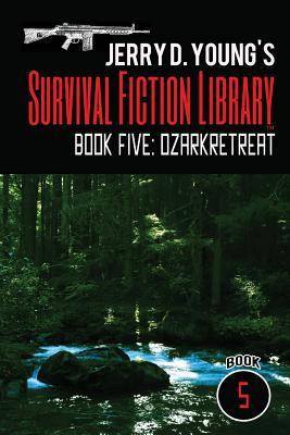 Download Jerry D. Young's Survival Fiction Library: Book Five: Ozark Retreat - Jerry D. Young | PDF