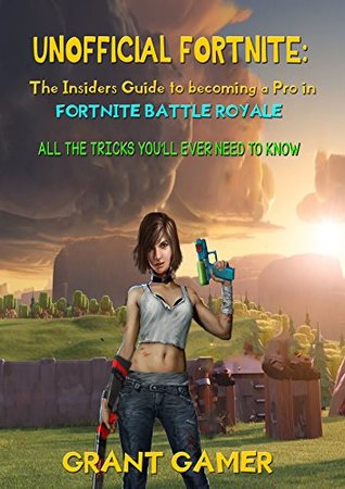 Download Unofficial Fortnite Gamers Guide: All The Tricks You'll Ever Need to Know - How to be a pro - Grant Gamer file in ePub