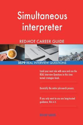 Read online Simultaneous Interpreter Red-Hot Career Guide; 2579 Real Interview Questions - Red-Hot Careers | PDF