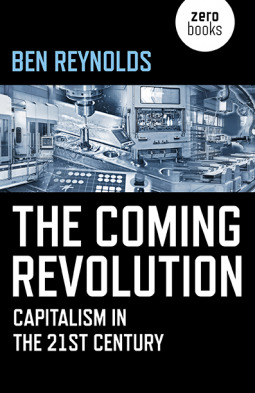 Read online The Coming Revolution: Capitalism in the 21st Century - Ben Reynolds | ePub
