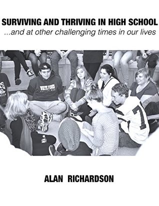 Read online SURVIVING AND THRIVING in HIGH SCHOOL and at other challenging times in our lives - Alan Richardson file in ePub