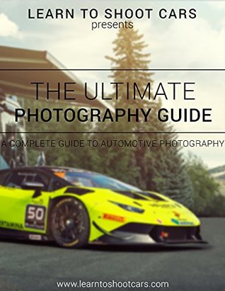 Download The Ultimate Car Photography Guide: A Complete Guide to Automotive Photography - LTSC LLC | PDF
