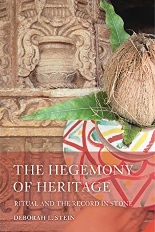 Read The Hegemony of Heritage: Ritual and the Record in Stone (South Asia Across the Disciplines) - Deborah L Stein file in ePub