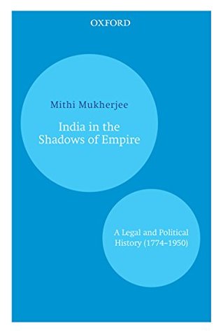 Download India in the Shadows of Empire: A Legal and Political History (1774–1950) - Mithi Mukherjee | PDF