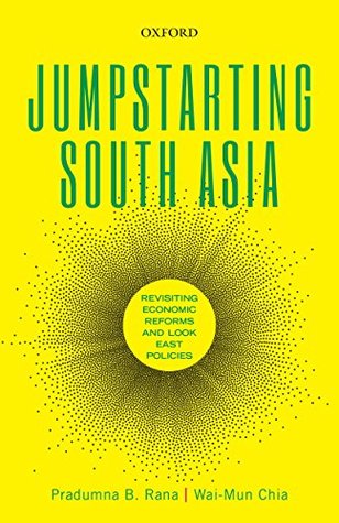 Read online Jumpstarting South Asia: Revisiting Economic Reforms and Look East Policies - Pradumna B Rana file in ePub