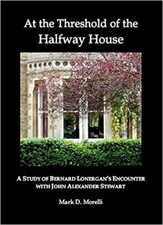 Download At the Threshold of the Halfway House: Bernard Lonergan's Encounter with John Alexander Stewart - Mark D. Morelli file in ePub