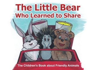 Read online Bedtime Story: The Little Bear Who Learned to Share: The Children's Book about Friendly Animals: (Bedtime Story for Kids about Making Friends / Beginner Readers / Social skills for children) - Olivia Longray file in PDF