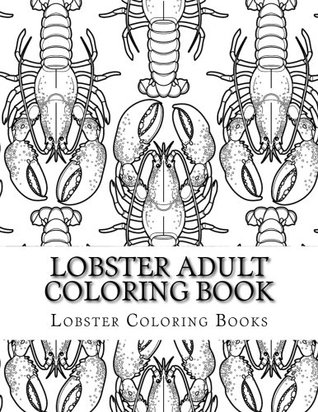 Read Lobster Adult Coloring Book: Large One Sided Stress Relieving, Relaxing Lobster Coloring Book For Grownups, Women, Men & Youths. Easy Lobsters Designs (Lobster Ocean Scenes Adult Coloring Book) - Lobster Coloring Books file in PDF