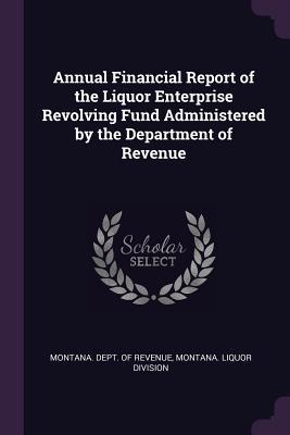 Read Annual Financial Report of the Liquor Enterprise Revolving Fund Administered by the Department of Revenue - Montana Dept of Revenue | PDF