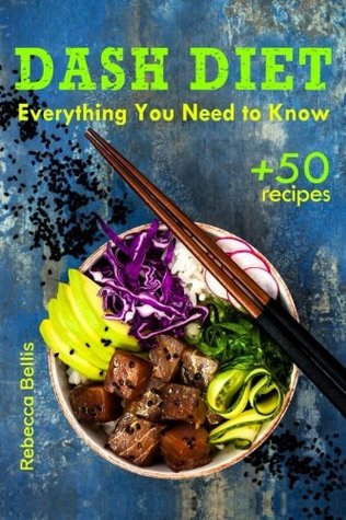 Read online The Dash Diet: Everything You Need to Know and 50 Incredible Dash Diet Recipes - Rebecca Bellis file in PDF