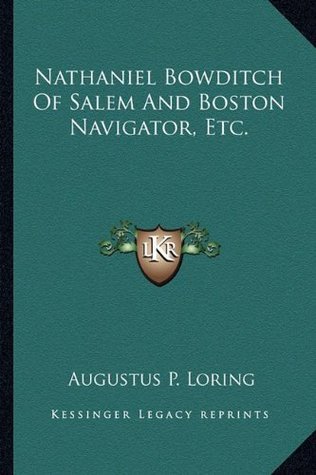 Download Nathaniel Bowditch Of Salem And Boston Navigator, Etc. - Augustus P. Loring file in PDF
