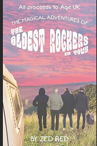 Read online The Magical Adventures of the Oldest Rockers in Town: All proceeds to Age UK (registered charity number 1128267) - Zed Red | PDF