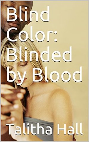 Read online Blind Color Blinded by Blood (Interracial Love Book 1) - Talitha Hall file in PDF