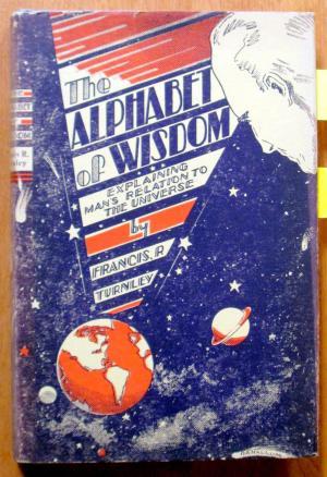 Read The Alphabet of Wisdom: Explaining Man's Relation to the Universe - Francis R. Turnley file in ePub