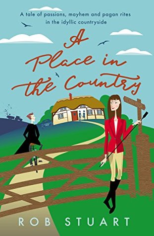 Download A Place in the Country: A tale of passions, mayhem and pagan rites in the idyllic countryside - Rob Stuart file in ePub