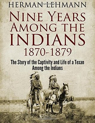 Read online Nine Years Among the Indians, 1870-1879: The Story of the Captivity and Life of a Texan Among the Indians - Herman Lehmann file in PDF