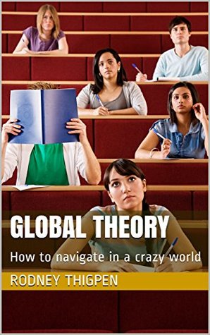 Read Global Theory: How to navigate in a crazy world - Rodney Thigpen file in ePub