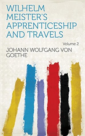 Read online Wilhelm Meister's Apprenticeship and Travels Volume 2 - Johann Wolfgang von Goethe file in PDF