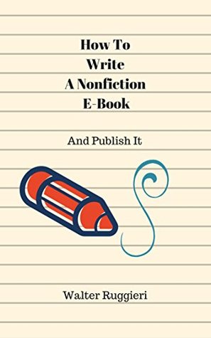 Read online How To Write A Nonfiction E-Book: And Publish It - Walter Ruggieri file in ePub