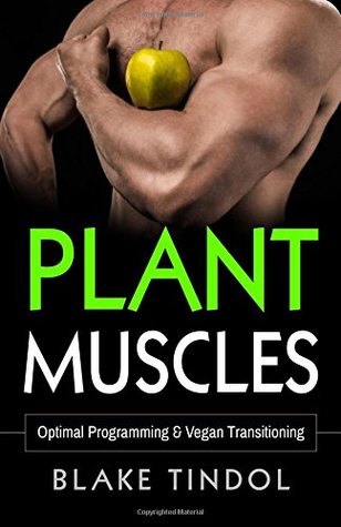 Read online Plant Muscles: Optimal Programming & Vegan Transitioning - Blake Tindol | PDF