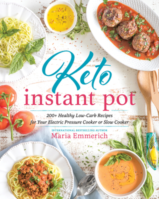 Read Keto Instant Pot: 130  Healthy Low-Carb Recipes for Your Electric Pressure Cooker or Slow Cooker - Maria Emmerich file in ePub