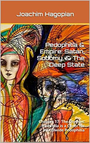 Download Pedophilia & Empire: Satan, Sodomy, & The Deep State: Chapter 17: The Olympic Umbrella is a Cover for Worldwide Pedophilia - Joachim Hagopian file in ePub