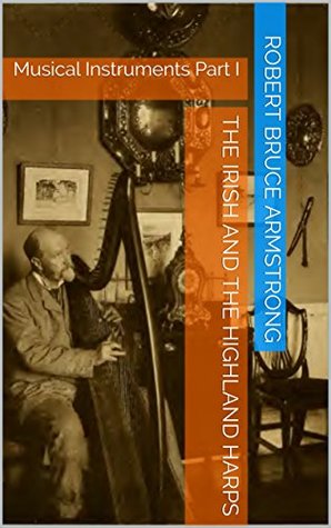 Download The Irish and the Highland Harps: Musical Instruments Part I - Robert Bruce Armstrong file in PDF