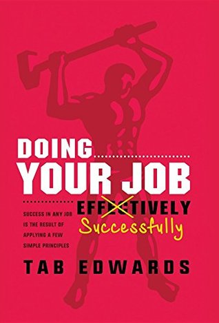 Read online Doing Your Job - Successfully: Success in ANY Job Is the Result of Applying a Few Simple Principles - Tab Edwards file in PDF