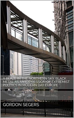 Download A Blaze in the Northern Sky. Black metal as an expression of extremist politics in modern day Europe - Gordon Segers | PDF