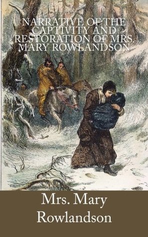 Read Narrative of the Captivity and Restoration of Mrs. Mary Rowlandson - Mary Rowlandson | ePub