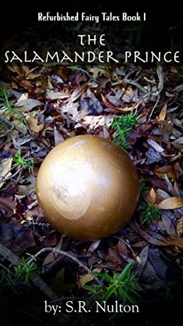 Read The Salamander Prince: A Retelling of the Frog Prince and King Thrushbeard - S.R. Nulton file in PDF