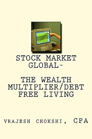 Read online STOCK MARKET GLOBAL-: THE WEALTH MULTIPLIER/ DEBT FREE LIVING - vrajesh chokshi file in PDF