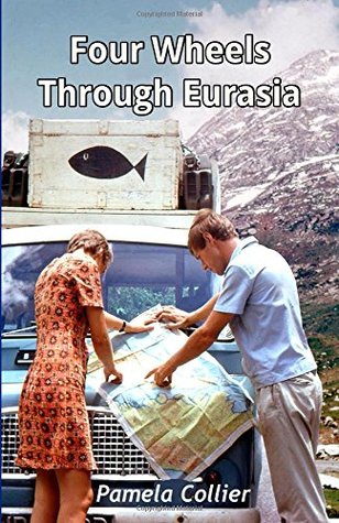 Read Four Wheels Through Eurasia: The epic overland journey of a young couple from London to Singapore - Pamela Collier file in ePub