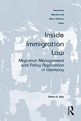 Download Inside Immigration Law: Migration Management and Policy Application in Germany (Research in Migration and Ethnic Relations) - Tobias G. Eule file in PDF