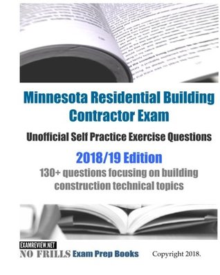 Read online Minnesota Residential Building Contractor Exam Unofficial Self Practice Exercise Questions 2018/19 Edition: 130  questions focusing on building construction technical topics - ExamREVIEW | ePub