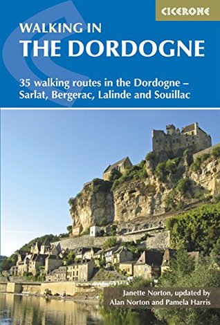 Download Walking in the Dordogne: 35 walking routes in the Dordogne - Sarlat, Bergerac, Lalinde and Souillac (Mediterranean Walking) - Janette Norton | ePub