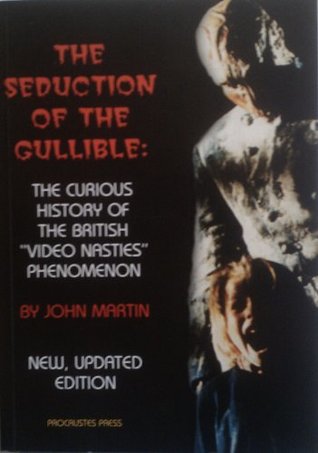 Download The Seduction of the Gullible: The Curious History of the British Video Nasties Phenomenon - John Martin | PDF