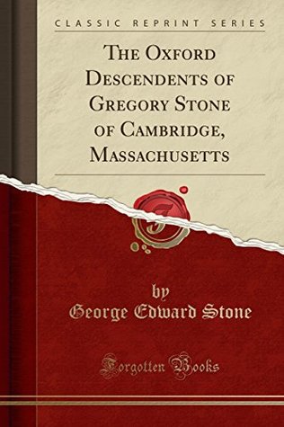 Download The Oxford Descendents of Gregory Stone of Cambridge, Massachusetts (Classic Reprint) - George E Stone file in PDF