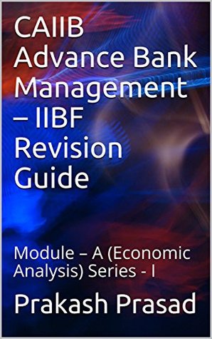 Download CAIIB Advance Bank Management – IIBF Revision Guide: Module – A (Economic Analysis) Series - I - Prakash Prasad | PDF