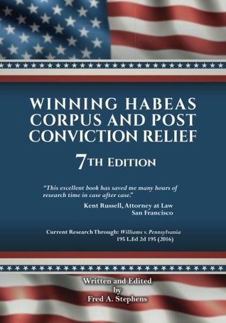 Read online Winning Habeas Corpus and Post Conviction Relief 2017 Revised 7th Edition - Mr. F. A. Stephens | ePub