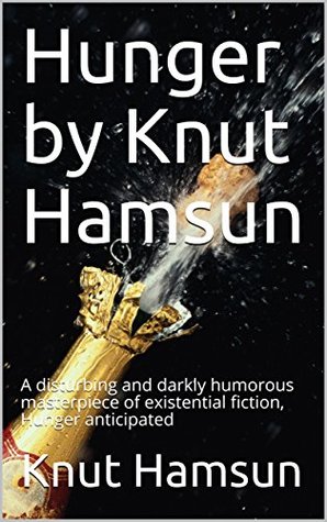 Download Hunger by Knut Hamsun: A disturbing and darkly humorous masterpiece of existential fiction, Hunger anticipated - Knut Hamsun | ePub