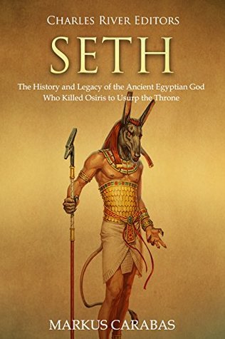 Download Seth: The History and Legacy of the Ancient Egyptian God Who Killed Osiris to Usurp the Throne - Charles River Editors | PDF