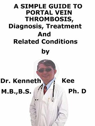 Read A Simple Guide To Portal Vein Thrombosis, Diagnosis, Treatment And Related Conditions - Kenneth Kee file in ePub