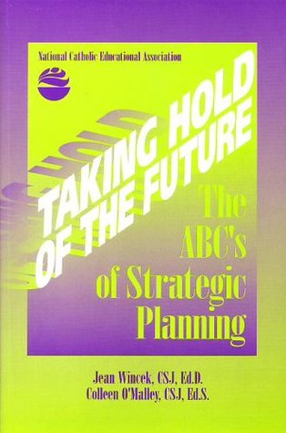Read Taking Hold of the Future: The ABC's of Strategic Planning - Jean Wincek | PDF