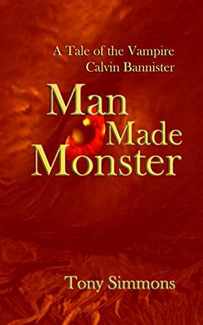 Read online Man Made Monster: A Tale of the Vampire Calvin Bannister - Tony Simmons file in PDF
