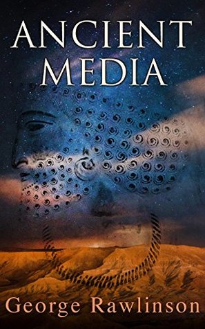 Read Ancient Media: Political and Cultural History of the Median Tribes - George Rawlinson file in PDF