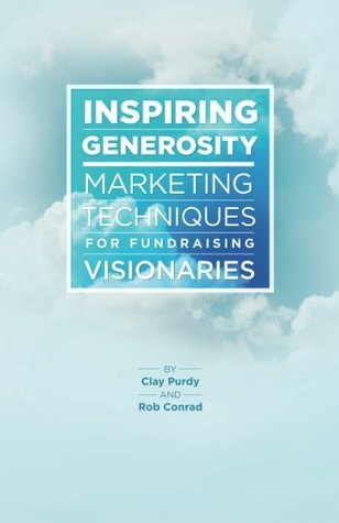 Read online Inspiring Generosity: Marketing Techniques for Fundraising Visionaries - Rob Conrad file in ePub